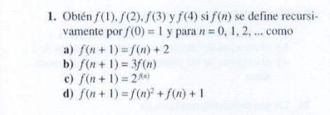 1. Obtén \( f(1), f(2), f(3) \) y \( f(4) \) si \( f(n) \) se define recursivamente por \( f(0)=1 \) y para \( n=0,1,2, \ldot