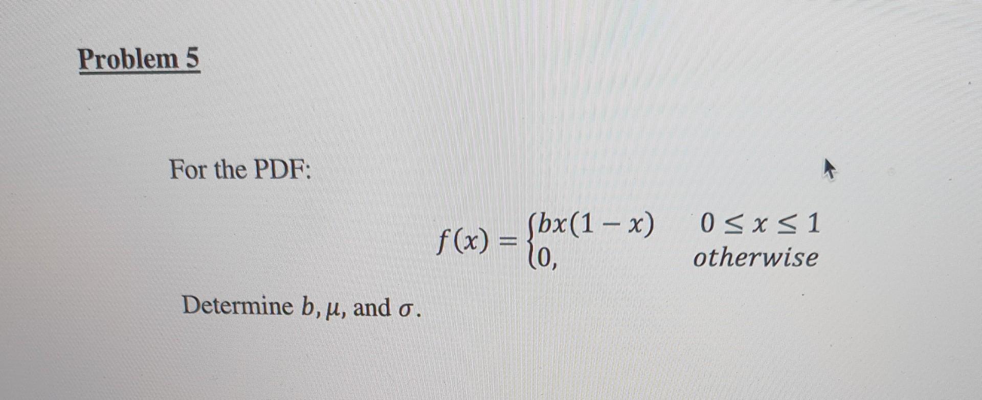 Solved For The PDF: F(x)={bx(1−x)0,0≤x≤1 Otherwise | Chegg.com