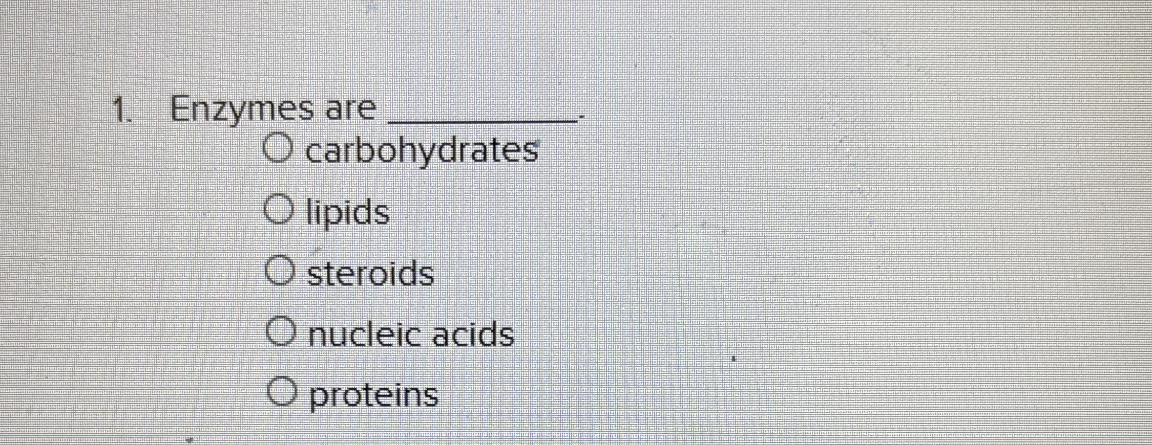 Solved Enzymes are q,carbohydrateslipidssteroidsnucleic
