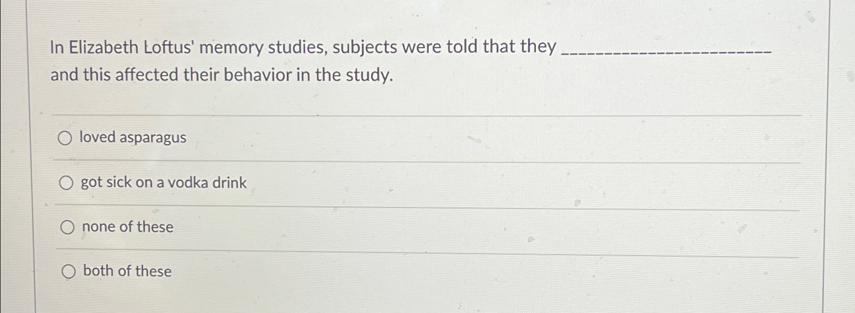 Solved In Elizabeth Loftus' memory studies, subjects were