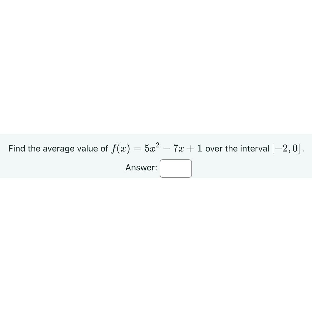 Solved Find The Average Value Of F X 5x2 7x 1 ﻿over The