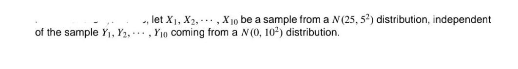 Solved , Let X1,X2,⋯,X10 Be A Sample From A N(25,52) | Chegg.com