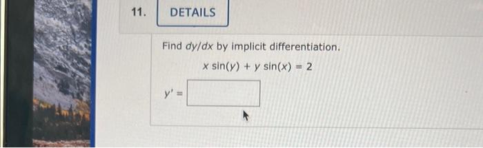 Find \( d y / d x \) by implicit differentiation. \[ x \sin (y)+y \sin (x)=2 \] \[ y^{\prime}= \]