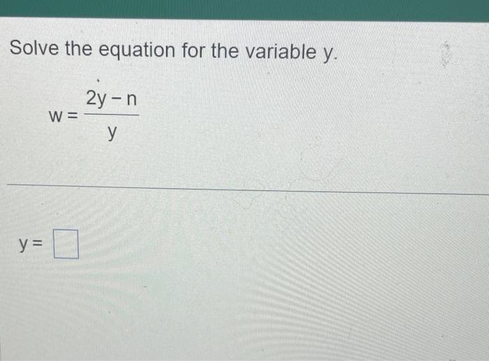 Solve the equation for the variable \( y \). \[ w=\frac{2 y-n}{y} \]