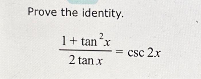 Solved Prove the identity. 2 1+ tan x 2 tan x csc 2x | Chegg.com