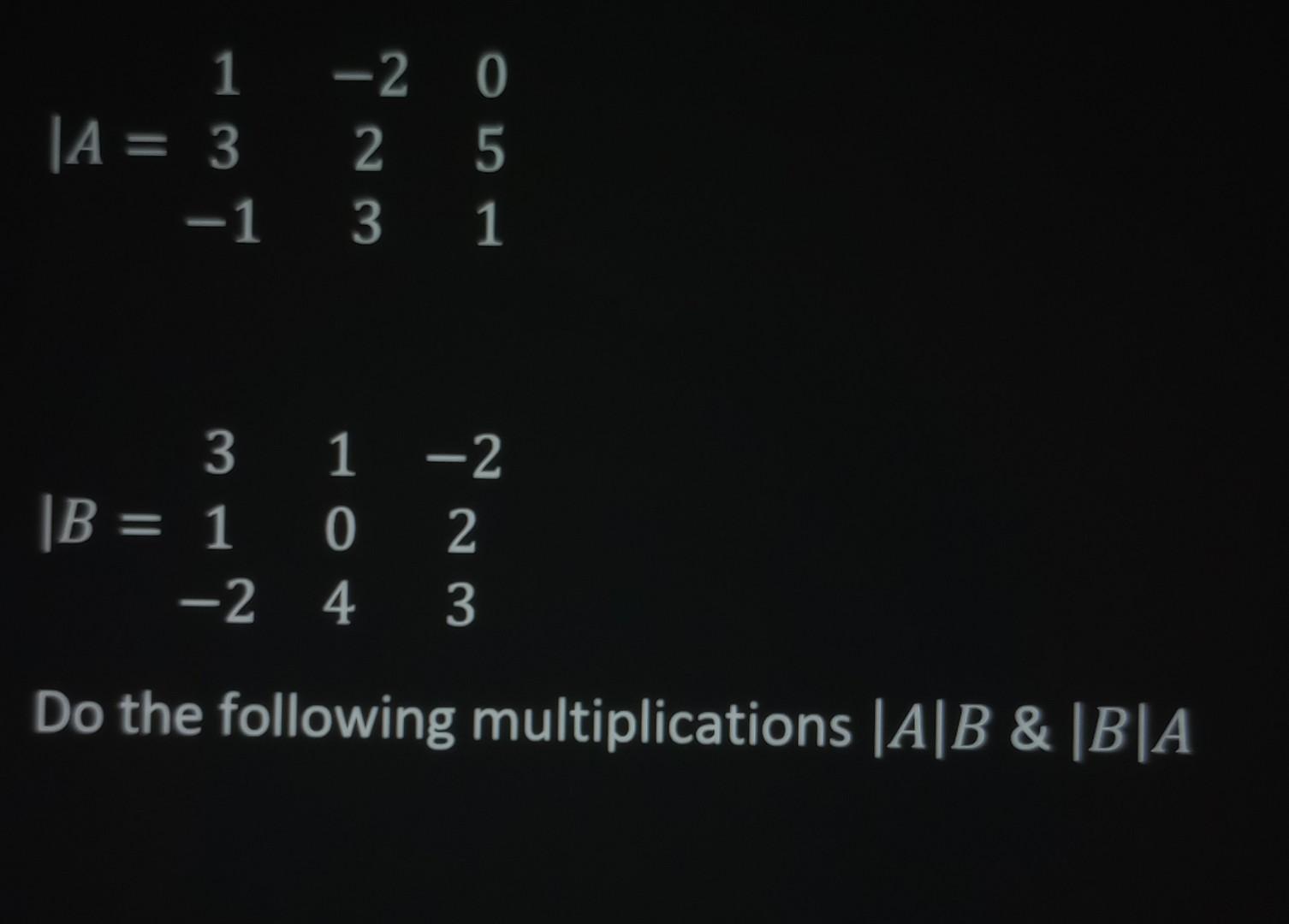 Solved ∣A=13−1−223051 ∣B=31−2104−223 Do the following | Chegg.com