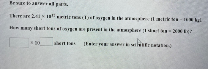 Temerity Higgins angst Solved There are 2.41 x 1015 metric tons (T) of oxygen in | Chegg.com