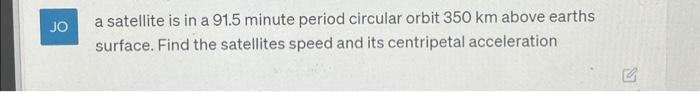 Solved a satellite is in a 91.5 minute period circular orbit | Chegg.com