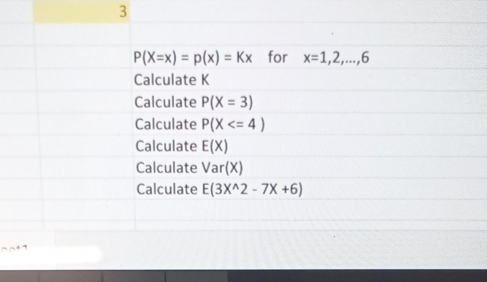 Solved P(X=x)=p(x)=Kx for x=1,2,…,6 Calculate K Calculate