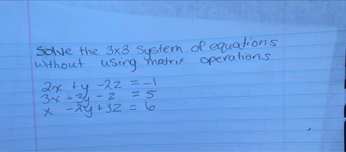 Solved Solve the 3×3 system of equations without using | Chegg.com