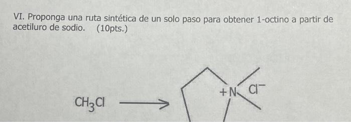 VI. Proponga una ruta sintética de un solo paso para obtener 1-octino a partir de acetiluro de sodio. (10pts.)