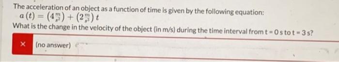 Solved The acceleration of an object as a function of time | Chegg.com