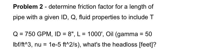 Solved Problem 2 - determine friction factor for a length of | Chegg.com