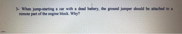 Solved 3- When Jump-starting A Car With A Dead Battery, The | Chegg.com