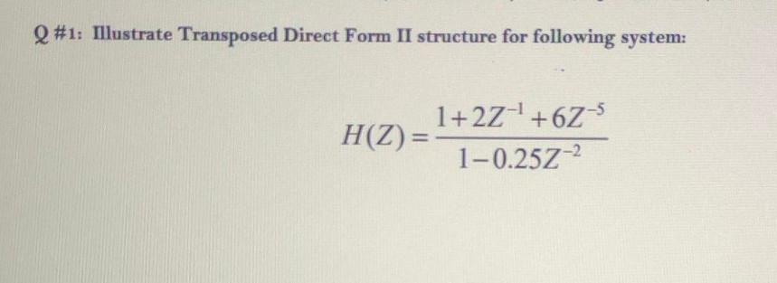 Solved Q #1: Illustrate Transposed Direct Form II structure | Chegg.com
