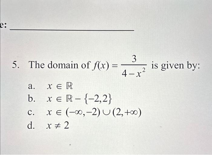Solved 5. The domain of f(x)=4−x23 is given by: a. x∈R b. | Chegg.com