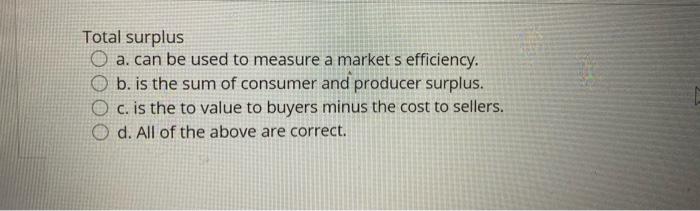 Solved Total surplus O a. can be used to measure a market s | Chegg.com