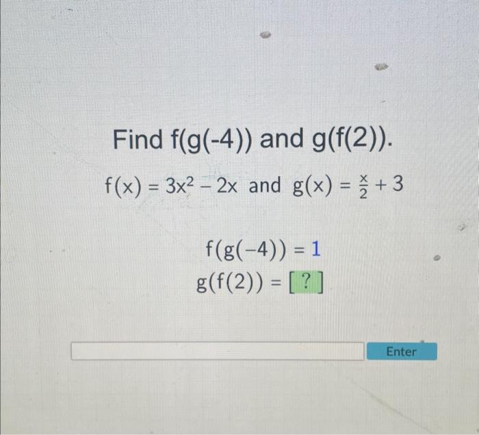 Solved Find F G −4 And G F 2 F X 3x2−2x And G X 2x 3