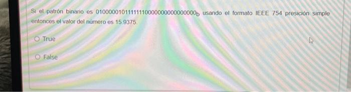 Si el patrón binario es \( 01000001011111110000000000000000_{b} \) usando el formato IEEE 754 presición simple entonces el va