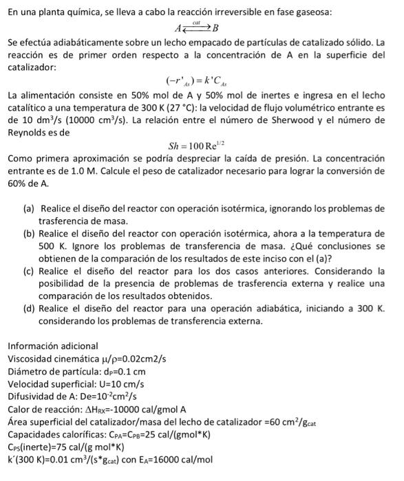 En una planta química, se lleva a cabo la reacción irreversible en fase gaseosa: \[ A \stackrel{\text { cat }}{\rightleftarro