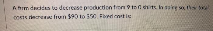 Solved A firm decides to decrease production from 9 to O | Chegg.com