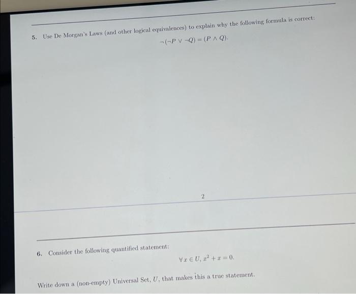 5. Use De Morgans Laws (and other logical equivalences) to explain why the following formula is correct:
\[
\neg(\neg P \vee