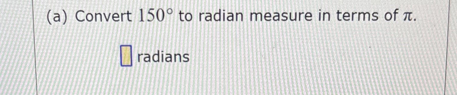 Solved (a) ﻿Convert 150° ﻿to radian measure in terms of | Chegg.com