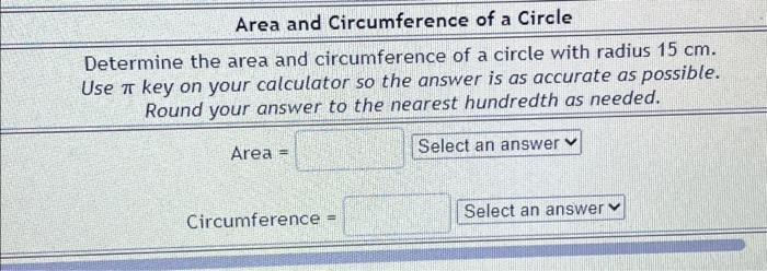 determine the area and circumference of a circle with radius 15 cm