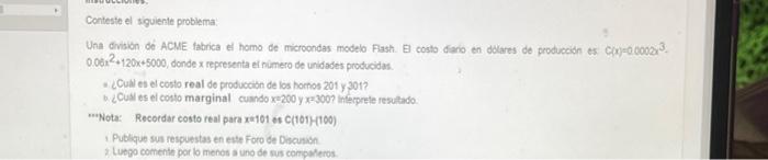 Conteste el siguiente problema: Una division de ACME fabrica ef homo de microondas modelo Fash. El costo diano en dolares de