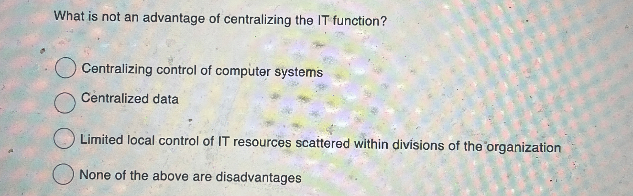 Solved What is not an advantage of centralizing the IT | Chegg.com