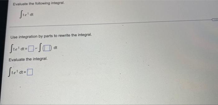 Solved Evaluate the following integral. dt Use integration | Chegg.com