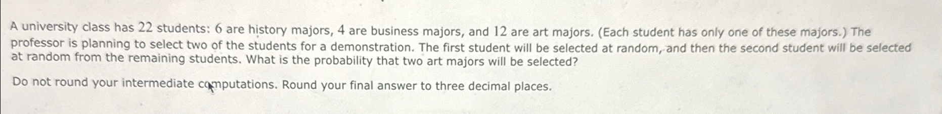 Solved A university class has 22 ﻿students: 6 ﻿are history | Chegg.com