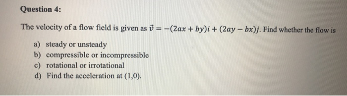 Solved Question 4: The velocity of a flow field is given as | Chegg.com
