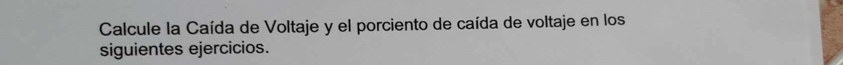 Calcule la Caída de Voltaje y el porciento de caída de voltaje en los siguientes ejercicios.