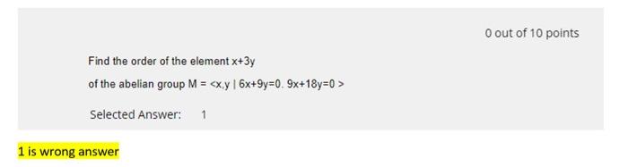 0 out of 10 points Find the order of the element x+3y | Chegg.com