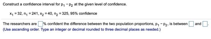 Solved Construct a confidence interval for P1 - P2 at the | Chegg.com