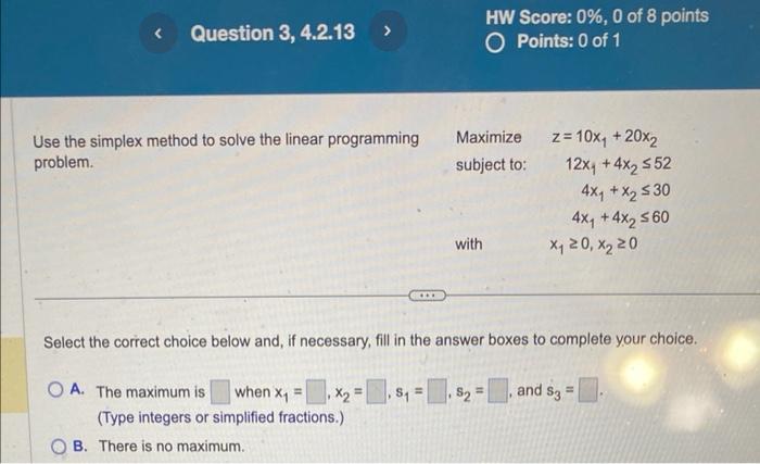 Use the simplex method to solve the linear programming Maximize \( z=10 x_{1}+20 x_{2} \)
problem.
subject to: \( \quad 12 x_