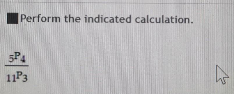 Solved Perform the indicated calculation. 5P4 11P3 | Chegg.com