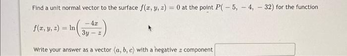 Solved Find a unit normal vector to the surface f(x, y, z) = | Chegg.com