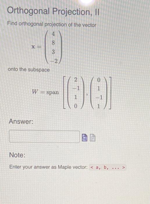 Solved Find orthogonal projection of the vector x=⎝⎛483−2⎠⎞ | Chegg.com