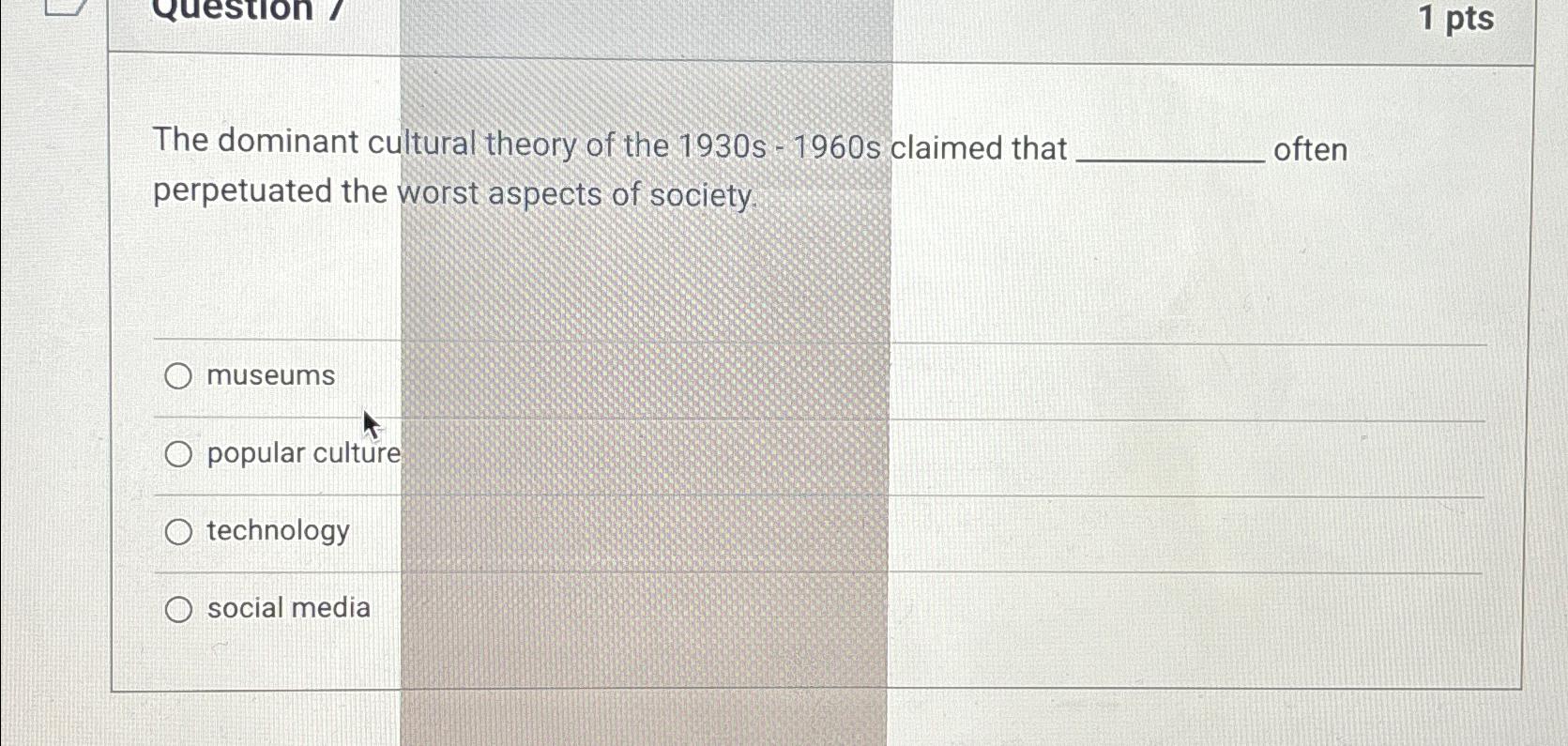 Solved 1 ﻿ptsThe dominant cultural theory of the 1930 ﻿s | Chegg.com