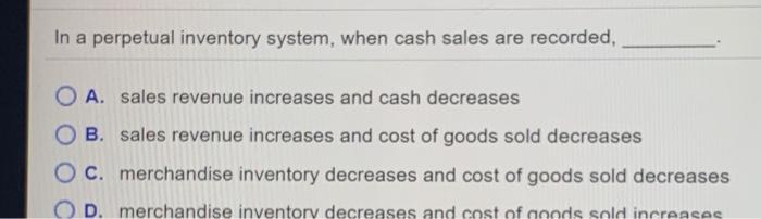 Solved In a perpetual inventory system, when cash sales are | Chegg.com