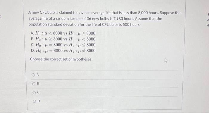 A new CFL bulb is claimed to have an average life that is less than 8,000 hours. Suppose the average life of a random sample 