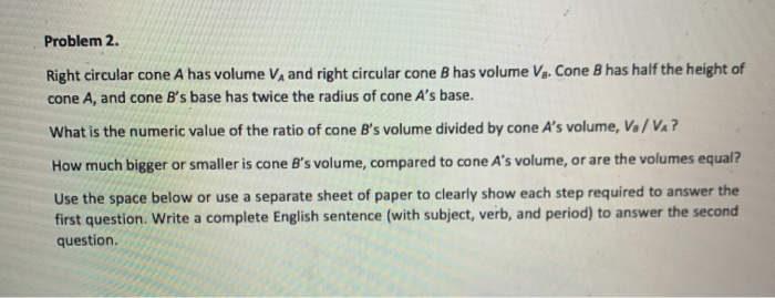 Solved Problem 2. Right circular cone A has volume V, and | Chegg.com