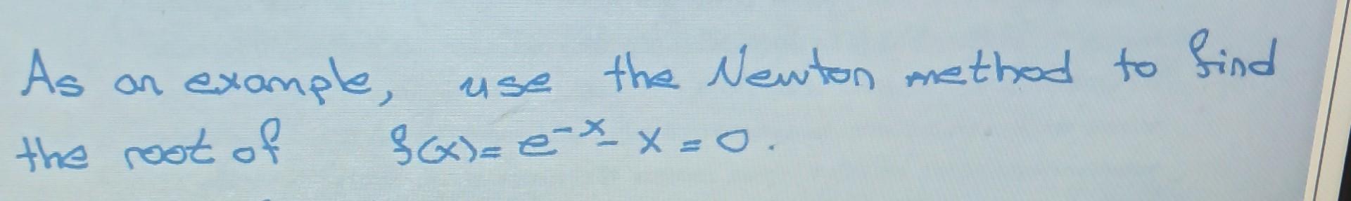 Solved As example, use the Newton method to find the root of | Chegg.com