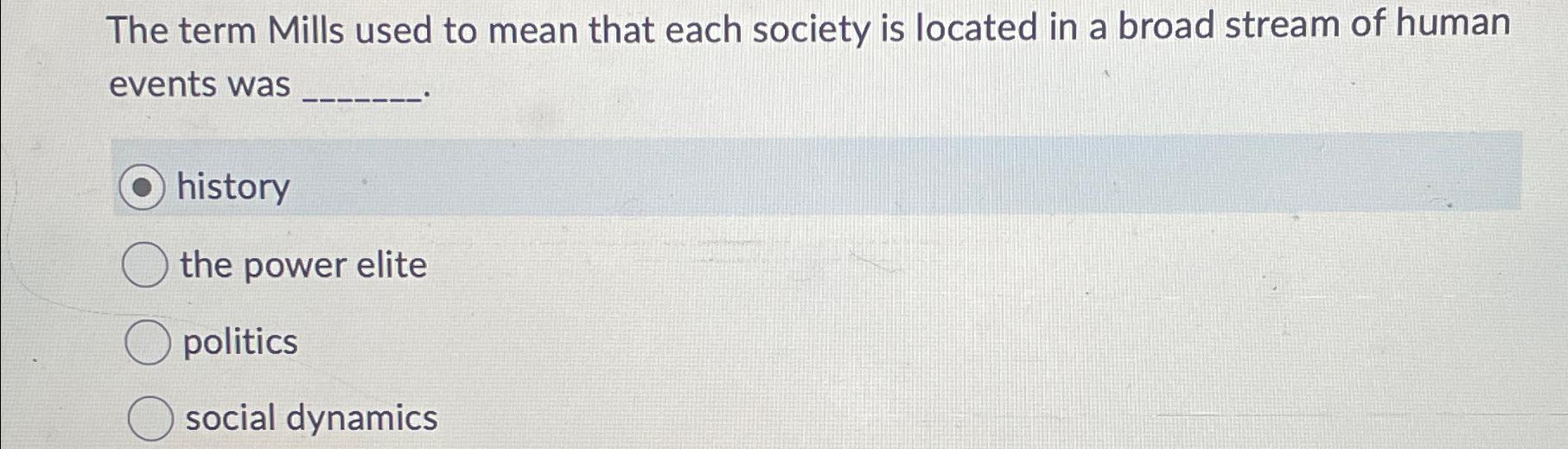 Solved The term Mills used to mean that each society is | Chegg.com
