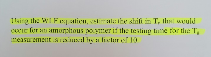 Solved Using the WLF equation, estimate the shift in T, that | Chegg.com