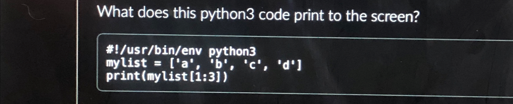 Solved What does this python 3 ﻿code print to the | Chegg.com