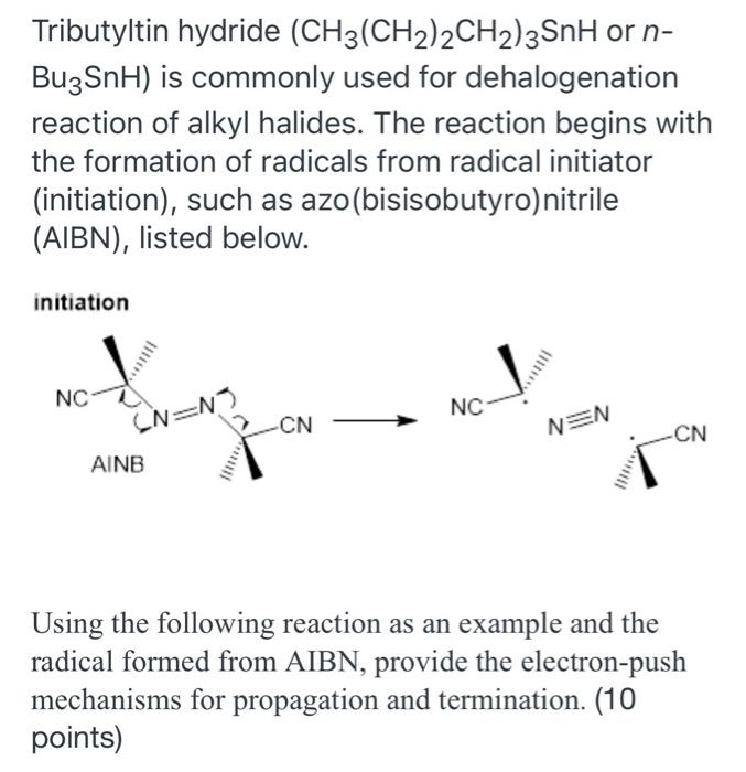 Tributyltin hydride
Bu3SnH) is commonly used for
dehalogenation
reaction of alkyl halides. The reaction begins with
the forma