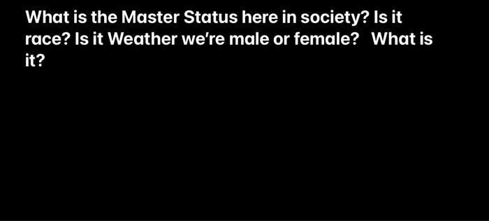 Solved What is the Master Status here in society? Is it | Chegg.com